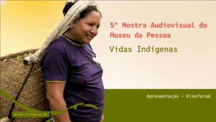 5ª Mostra Audiovisual do Museu da Pessoa celebra histórias e Vidas Indígenas